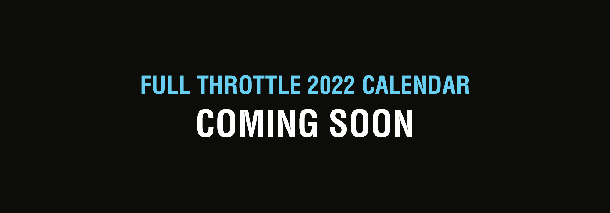 Full Throttle 2022 Calendar - Coming soon 